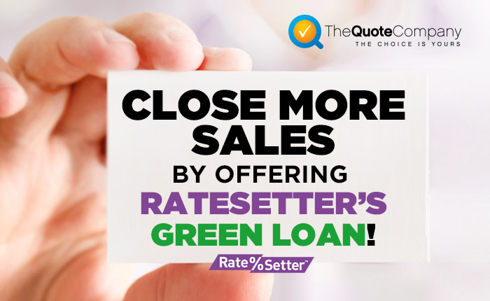Close more sales and receive business by offering Ratesetters Green Loan!